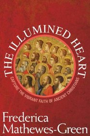 The Illumined Heart: Capture the Vibrant Faith of Ancient Christians