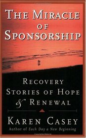 The Miracle of Sponsorship : Recovery Stories of Hope and Renewal (Carry the Message)