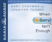 When Sorry Isn't Enough: Making Things Right with Those You Love