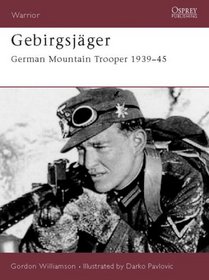 Gebirgsjager: German Mountain Trooper 1939-1945 (Warrior, 74)
