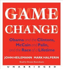 Game Change: Obama and the Clintons, McCain and Palin, and the Race of a Lifetime (Audio CD) (Unabridged)