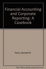 Financial Accounting and Corporate Reporting: A Casebook