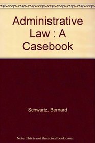 Administrative Law : A Casebook