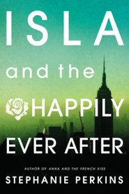 Isla and the Happily Ever After (Anna and the French Kiss, Bk 3)