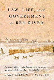 Law, Life, and Government at Red River, Volume 2: General Quarterly Court of Assiniboia, Annotated Records, 1844-1872 (Rupert's Land Record Society Series)