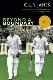 Beyond a Boundary: 50th Anniversary Edition (The C. L. R. James Archives)