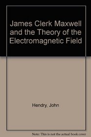 James Clerk Maxwell and the Theory of the Electromagnetic Field