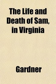 The Life and Death of Sam, in Virginia