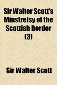Sir Walter Scott's Minstrelsy of the Scottish Border (3)