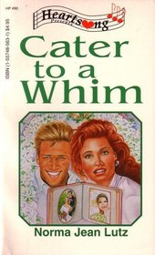 Cater to a Whim (Heartsong Presents No 90)