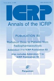 ICRP Publication 80: Radiation Dose to Patients from Radiopharmaceuticals