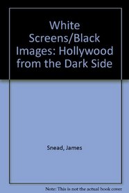 White Screens Black Images: Hollywood from the Dark Side