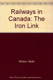 Railways in Canada: The Iron Link