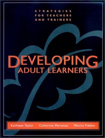 Developing Adult Learners: Strategies for Teachers and Trainers