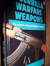 Guerrilla Warfare Weapons : The Modern Underground Fighters' Armory