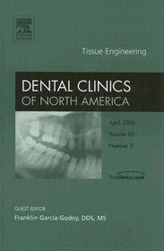 Tissue Engineering, An Issue of Dental Clinics (The Clinics: Dentistry)