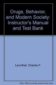 Drugs, Behavior, and Modern Society: Instructor's Manual and Test Bank
