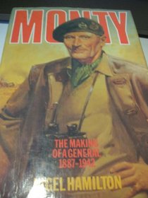 'MONTY: LIFE OF MONTGOMERY OF ALAMEIN: THE MAKING OF A GENERAL, 1887-1942 V. 1'