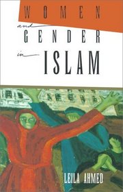 Women and Gender in Islam : Historical Roots of a Modern Debate