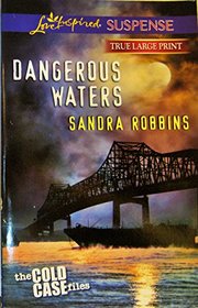 Dangerous Waters (Cold Case Files, Bk 6) (Love Inspired Suspense, No 353) (True Large Print)