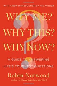 Why Me? Why This? Why Now?: A Guide to Answering Life's Toughest Questions