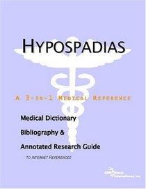 Hypospadias - A Medical Dictionary, Bibliography, and Annotated Research Guide to Internet References