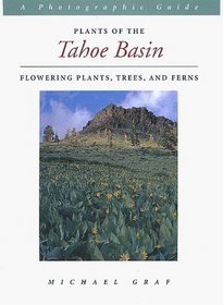 Plants of the Tahoe Basin: Flowering Plants, Trees and Ferns