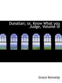 Dunallan; or, Know What you Judge, Volume III