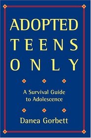 Adopted Teens Only : A Survival Guide to Adolescence