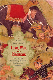 Love, War, and Circuses: The Age-Old Relationship Between Elephants and Humans