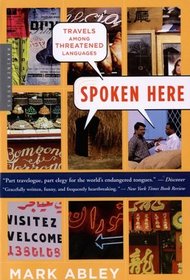 Spoken Here : Travels Among Threatened Languages