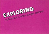 Exploring Mathematics with Younger Children (An ATM Activity Book)