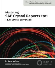 Mastering SAP Crystal Reports 2011: + SAP Crystal Server 2011
