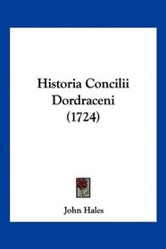 Historia Concilii Dordraceni (1724) (Latin Edition)