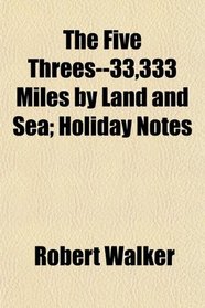 The Five Threes--33,333 Miles by Land and Sea; Holiday Notes
