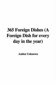 365 Foreign Dishes (A Foreign Dish for every day in the year)
