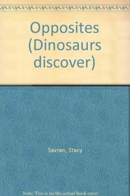 Opposites (Dinosaurs discover)