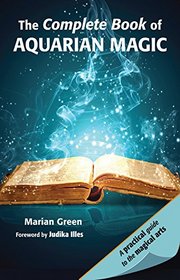 The Complete Book of Aquarian Magic: A Practical Guide to the Magical Arts (Mind, Body, Knowledge)