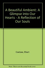 A Beautiful Ambient: A Glimpse into Our Hearts - A Reflection of Our Souls