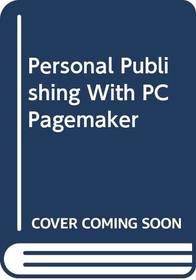 Personal Publishing With PC Pagemaker