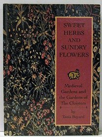 Sweet Herbs and Sundry Flowers: Medieval Gardens and the Gardens of the Cloisters