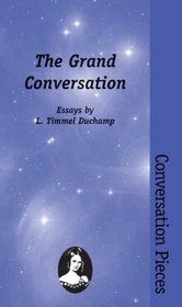 The Grand Conversation: Essays (Conversation Pieces, Volume 1)