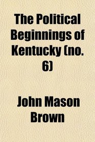The Political Beginnings of Kentucky (no. 6)