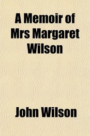 A Memoir of Mrs Margaret Wilson