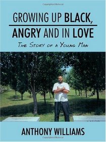 Growing Up Black, Angry and In Love: The Story of a Young Man
