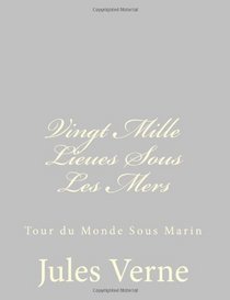 Vingt Mille Lieues Sous Les Mers: Tour du Monde Sous Marin (French Edition)