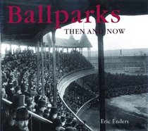 Ballparks: Then  Now