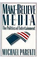 Make-Believe Media : The Politics of Entertainment