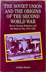 The Soviet Union and the Origins of the Second World War : Russo-German Relations and the Road to War 1933-1941 (The Making of the Twentieth Century)