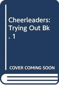 Trying Out (Cheerleaders, Bk 1)